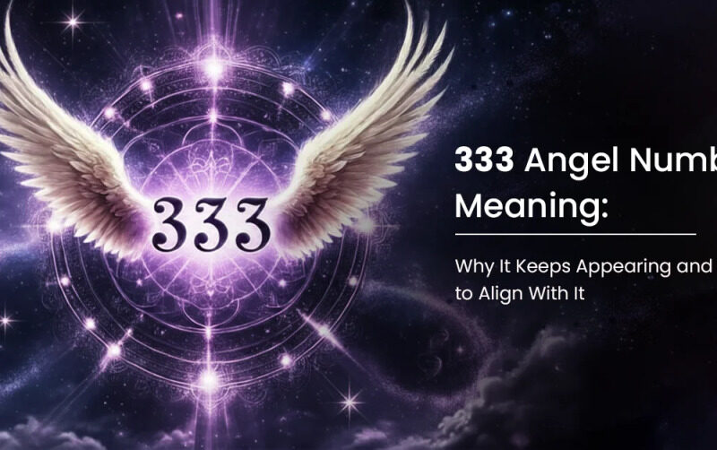 333 Angel Number Meaning: Why It Keeps Appearing and How to Align With It