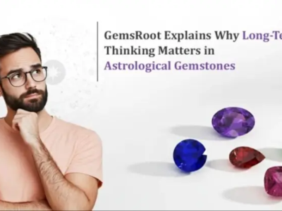 GemsRoot Explains Why Long-Term Thinking Matters in Astrological Gemstones