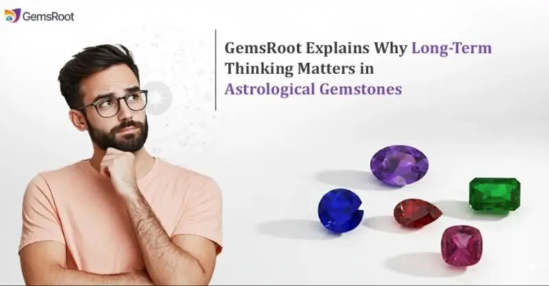GemsRoot Explains Why Long-Term Thinking Matters in Astrological Gemstones